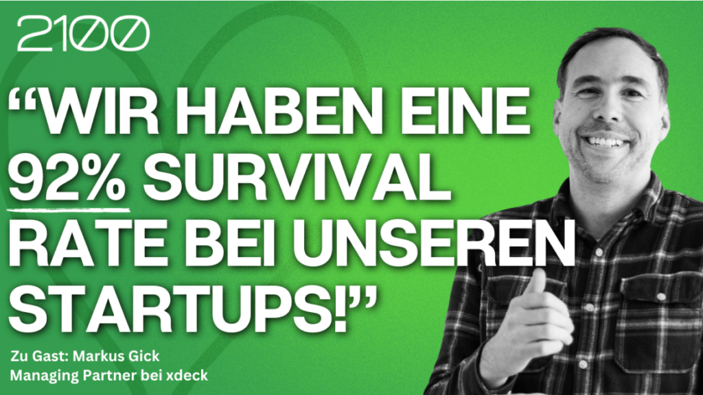 Wir haben eine 92% survival rate bei unseren Startups. Zitat von Markus von xdeck.